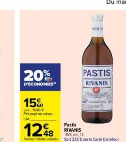 20%  D'ÉCONOMIES  15%  LeL: 15,60 € Prix payé en caisse Sot  NATIS  Pastis RIVANIS  PASTIS  RIVANIS  APERITY AND 