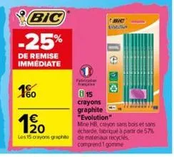 bic -25%  de remise immédiate  160  1/20  €  fybricate fome  15  crayons  graphite  me eva  "evolution"  mine hb, crayon sans bois et sans écharde, fabriqué à partir de 57% les 15 crayons graphite de 