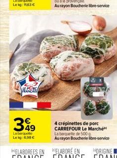 HEANERS  399  La barquette Le kg: 6,98 €  4 crépinettes de porc CARREFOUR Le Marché La barquette de 500 g. Au rayon Boucherie libre-service 