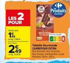 LES 2  POUR  Vendu seul  199  Lekg: 745 € Les 2 pour  249  Lekg: 6.23 €  Exha Produits  Carrefour  NOSETTER ENTERT  NUTRI-SCORE  ABCDE  Tablette Gourmande CARREFOUR EXTRA Noir Noisettes, Noir Amandes,