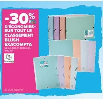 -30%  d'économies sur tout le classement blush  exacompta selon disponibilités en magasin  exacompia  au rayon papetere 