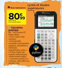 80%9  dont 010 € d'éco-participation  tas instruments supérieures  calculatrice graphique  ref.: t-83 premium ce edition python  • ecran couleur haute  résolution  fonctionnalités essentielles (représ