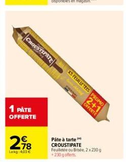 1 PÅTE OFFERTE  298  Lokg: 403 €  CROUSTIPATE  XS FEUILLETEES PROMO  AMA  2+1  OFFERTE  Páte à tarte CROUSTIPATE Feuilletée ou Brisée, 2 x 230 g +230 gofferts 