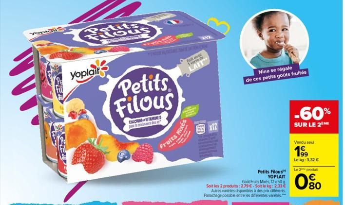 veptas  Yoplait  tits Hous  S  Petits Filous  CALCIUM VITAMINES cistance As as  Fait avec 1 verre de  LAIT  Fruits Mixés  XNE.  X12  Goût Fruits Mixés, 12x50g  Soit les 2 produits:2.79 €-Soit le kg: 2