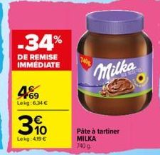 -34%  DE REMISE IMMÉDIATE  469  Lekg:6,34 €  310  Lekg: 419 €  740  Pâte à tartiner MILKA 740 g  Milka 