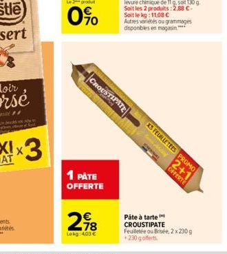 x3  1 PÅTE OFFERTE  298  Lokg: 403 €  CROUSTIPATE  XS FEUILLETEES PROMO  AMA  2+1  OFFERTE  Páte à tarte CROUSTIPATE Feuilletée ou Brisée, 2 x 230 g +230 gofferts 