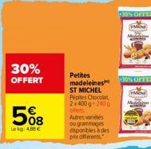 30% OFFERT  508  Le kg: 4.88€  Petites madeleines ST MICHEL Pépites Chocolat, 2x400 g 240 g offerts Autres variétés ou grammages disponibles à des  prix différents"  30% OFFER  M Madeli  30% OFFER  Mi