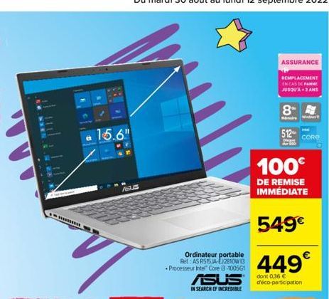 15.6"  ABUS  Ordinateur portable Ret: AS RS15JA-EJ281013  • Processeur Intel Core i3-100561  ASSURANCE  REMPLACEMENT  EN CAS DE PANNE JUSQU'A 3 ANS  8  512  ASUS dont 0.36 €  IN SEARCH OF INCREDIBLE  