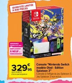 QUANTITÉ LIMITÉE A 800 PIECES  ASSURANCE  EMPL  À NEUF- 3299  dont 0,50 € d'éco-participation  SWITCH  Console "Nintendo Switch modèle Oled - Edition Splatoon 3"  Console à l'effigie du jeu Splatoon 3