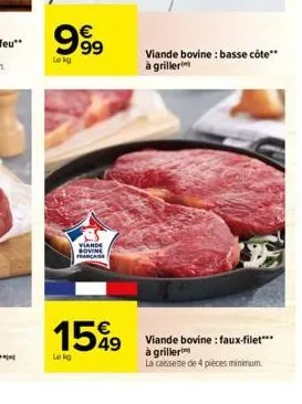 999  lokg  lekg  viande bovine francan  15%9  viande bovine: basse côte** à griller  viande bovine: faux-filet*** à griller  la caissette de 4 pièces minimum. 