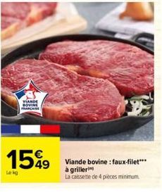 Lekg  VIANDE BOVINE FRANCAN  15%9  Viande bovine: faux-filet*** à griller  La caissette de 4 pièces minimum. 