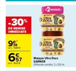 -30%  DE REMISE IMMEDIATE  998  Le L: 14,66€  67  €  LeL: 10,27 €  2MASQUES  QUINOR Ultra DOUX  QUINOR  Ultra DOUX  Masque Ultra Doux GARNIER Différentes variétés, 2 x 320 ml. 