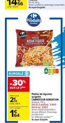 Lokg:9.52€  <> Sensation  Vondu seul  235  Lekg: 3,13 €  Le 2 produt  1€ 164  SURGELÉ  -30%  SUR LE 2 ME  Produits  Carrefour  POELEE  ASIATIQUE  PANNE LE OF AZIATISCH W  HUTRI-SCORE  Poêlée de légume