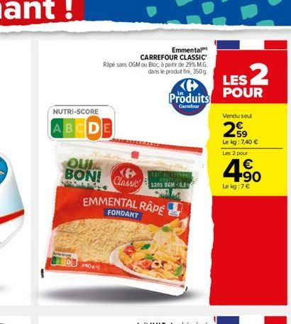 NUTRI-SCORE  ABCDE  QUI BON! Classic  Emmental CARREFOUR CLASSIC'  Rapé sans OGM ou Bloc, à partir de 29% M.G. dans le produit fini, 350g.  1906  EMMENTAL RAPE  FONDANT  tad  $305 BGM <0.3  Produits  