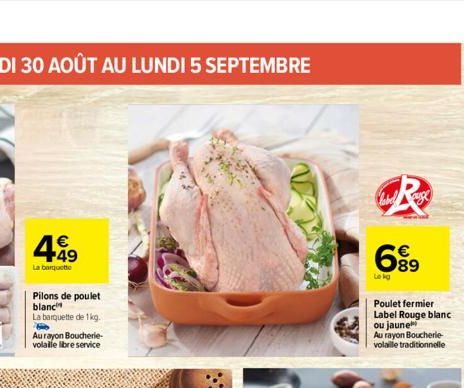 4.49  €  La banquette  Pilons de poulet blanc  La barquette de 1kg.  Aurayon Boucherie-volaille libre service  label auge  689  Lokg  Poulet fermier  Label Rouge blanc  ou jaune  Au rayon Boucherie-vo