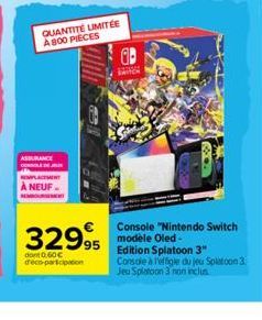 ASSURANCE  QUANTITÉ LIMITÉE A800 PIECES  À NEUF.  SEMBOUR  329,95  dont 0,60€ deco-participation  Console "Nintendo Switch modele Oled-Edition Splatoon 3" Console à l'effigle du jeu Splatoon 3. Jeu Sp