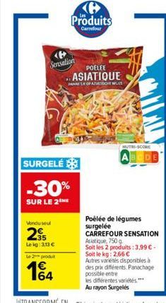 <> Sensation  Vondu seul  235  Lekg: 3,13 €  Le 2 produt  1€ 164  SURGELÉ  -30%  SUR LE 2 ME  Produits  Carrefour  POELEE  ASIATIQUE  PANNE LE OF AZIATISCH W  HUTRI-SCORE  Poêlée de légumes surgelée C