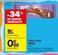 milka -34%  de remise immédiate  133  le kg: 10.39 €  088  €  le kg: 6.88 €  cho jaffa  choco jaffa milka 128g  autres variétés ou grammages disponibles à des prix différents 