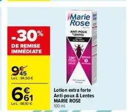 -30%  de remise immédiate  45 lel: 94,50 €  93  lel: 6630 €  marie rose  lotion extra forte anti-poux & lentes marie rose 100 ml  anti-poux lentes  100 