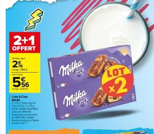 2+1  offert  vendu seul  298  le kg: 7,94 €  les 3 pour  € 56  lekg: 5,30 €  cake & choc  milka  2x175 g. existe aussi en  choc & choc, 2 x 175 g autres variétés disponibles  à des prix différents. pa