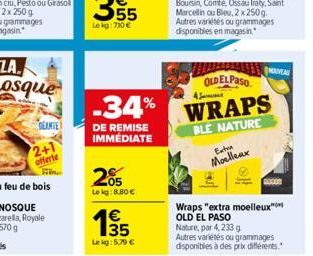 DEANTE  2+1  offerte  -34%  DE REMISE  IMMÉDIATE  205  Le kg: 8.80 €  1€  Lekg: 5,79 €  4  Exten  Moelleux  OLD EL PASO  WRAPS  BLE NATURE  Wraps "extra moelleux OLD EL PASO  Nature, par 4,233 g  Autr