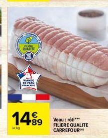 BURE QUALITE  VIANDE DE VEAU  FRANCE  €  14.⁹9  Le kg  Veau: rôti*** FILIERE QUALITE CARREFOUR 