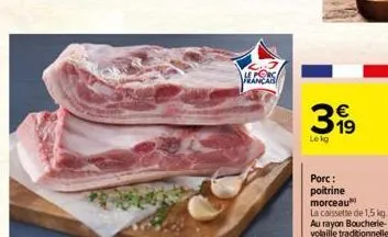 francab  39⁹  lekg  porc: poitrine morceau la caissette de 1,5 kg. au rayon boucherie-volaille traditionnelle 