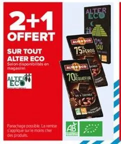 2+1  offert  sur tout alter eco selon disponibilités en magasinn  alter eco  panachage possible. la remise s'applique sur le moins cher des produits.  pat  alter eco  75perou  ab  1 co 0%  rou  alterc