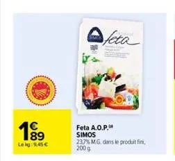 €  1⁹⁹  lekg: 9,45 €  feta  feta a.o.p. simos  23,7% m.g. dans le produit fini,  2009  