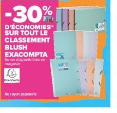 EXACOMPTA  Aurayon papeterie  -30%  D'ÉCONOMIES SUR TOUT LE CLASSEMENT BLUSH EXACOMPTA  Selon disponibilités en magasin 