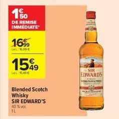 190  de remise immédiate  16%  lel: 16,99 €  1549  tel:5,49€  blended scotch  whisky  sir edward's 40 % vol  1l  sir edwards  1 