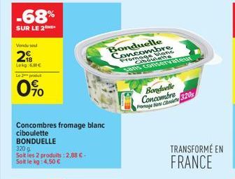 -68%  SUR LE 2  Vendu se  2  Lekg GMC  Le 2 produt  0%  Concombres fromage blanc  ciboulette  BONDUELLE  320 g  Soit les 2 produits: 2,88 €-Soit le kg: 4,50 €  Bonduelle Concombre  blanc  Fromaguette 