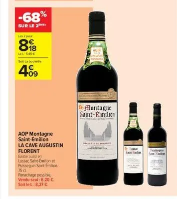 -68%  sur le 2.  les 2 pour  898  lal:5.45€  sot la bouteile  4.09  €  aop montagne saint-emilion  la cave augustin florent  existe aussi en lussac saint-emilion et pusseguin saint-emilion. 75 d  pana