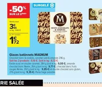 -50%  sur le 2  3  le kg 162€  le 2 pod  172  glaces batonnets magnum  chocolat blanc & cookies, caramel salé & amande 296 g  soit les 2 produits: 5,16 €. soit le kg:8.72 €  existe aussi en double car