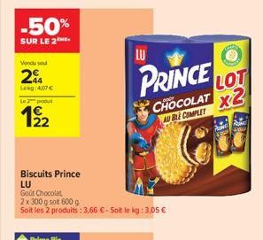 -50%  SUR LE 2  Vendu seu  2  Lekg: 4,07 €  Led  12/2  Biscuits Prince LU  Goût Chocolat  2 x 300 g sot 600 g  Soit les 2 produits: 3,66 € - Soit le kg: 3,05 €  LU  PRINCE LOT  CHOCOLAT X2  AU BLE COM