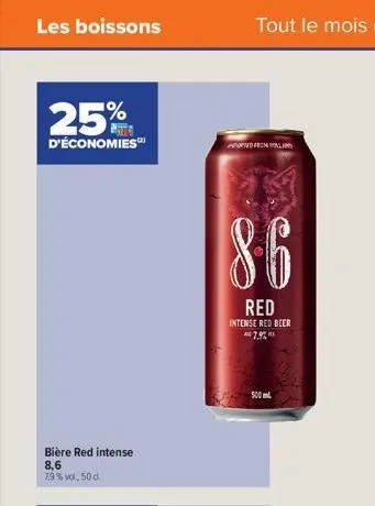 les boissons  25%  d'économies  bière red intense 8,6 7,9%vol, 50 d  pored from al  86  red  intense red beer 7,9%  500 ml  