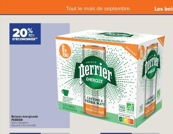 20%  D'ÉCONOMIES  Boisson énergisante  PERRIER Saveur mandarine. Pack de 6x 33 d soit 1,98 L  40  Tout le mois de septembre  33cl  INTELE way  ALEKUMINERALE  NATURELLE PERRIER  SOURCE  terrier  ENERGI