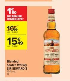 10  DE REMISE IMMÉDIATE  16%  LOL: 1.99€  1549  LOL:15,49€  Blended Scotch Whisky  SIR EDWARD'S 40 % vol.  1L  SIR  EDWARDS  Se www 