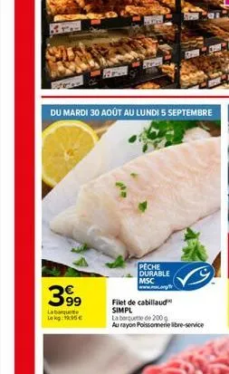 399  labaquete lokg: 15€  pêche  durable msc  filet de cabillaud simpl la boquete de 200 g  au rayon poissonnerie libre-service 