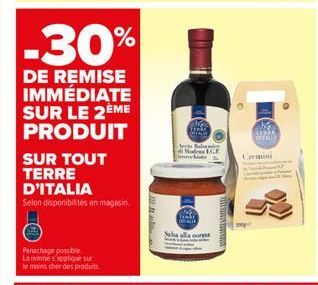 -30%  DE REMISE IMMÉDIATE SUR LE 2ÈME PRODUIT  SUR TOUT TERRE D'ITALIA  Selon disponibilités en magasin.  Panachage possible  La remise s'applique sur  le moins cher des produits.  Mga Balsamic  Mode 