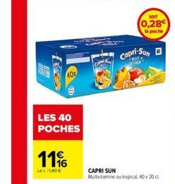 LES 40 POCHES  11  Le L 1,40 €  40%  CAPRI SUN Multivitamine ou tropical, 40 x 20 c  SOIT  0,28€ la poche  Capri-Sun 