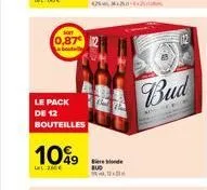 0,87€  le pack de 12 bouteilles  10%9  let 25€  bere blonde bud  bud 