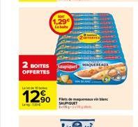 Le  12%  SOIT  1,29€ La bot  2 BOITES Supit MAQUEREAUX  OFFERTES  Filets de maqui blan SAUPIQUET 