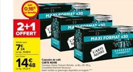 0,16€ a deset  Vendu  7%A  LAL For  2+1  OFFERT  148  25.35€  Capsules de cale CARTE NOE Pu  MAYLEORMAT X30  MANER  4:30  MAXI FORMAT x30  CARTE  NOIRE 