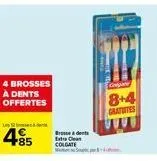 4 brosses à dents offertes  l  +85  brosse à dents extra clean colgate  8+4 gratuites  k 