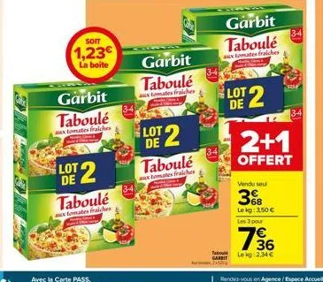 soit  1,23€  la boite  garbit taboulé  aux tomates fraiches  lot 2  taboulé  aux tomates fraiches  34  garbit  taboulé  aux tomates fraiches  lot 2  de  taboulé  aux tomates fraiches  34  34  garbit  