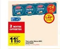 2 boites  offertes  late  11%  19€  exter  the nature msc saupiquet  1,49  la bot  1128 
