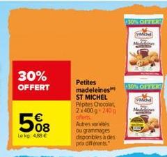 30% OFFERT  508  Le kg: 4.88€  Petites madeleines ST MICHEL Pépites Chocolat, 2x400 g 240 g offerts Autres variétés ou grammages disponibles à des  prix différents"  30% OFFER  M Madeli  30% OFFER  Mi