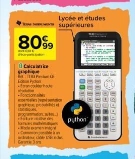 80%9  dont 010 € d'éco-participation  TAS INSTRUMENTS supérieures  Calculatrice graphique  Ref.: T-83 Premium CE Edition Python  • Ecran couleur haute  résolution  Fonctionnalités essentielles (représ