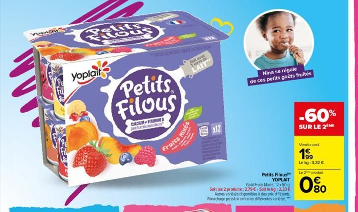 veptas  Yoplait  tits Hous  S  Petits Filous  CALCIUM VITAMINES cistance As as  Fait avec 1 verre de  LAIT  Fruits Mixés  XNE.  X12  Goût Fruits Mixés, 12x50g  Soit les 2 produits:2.79 €-Soit le kg: 2